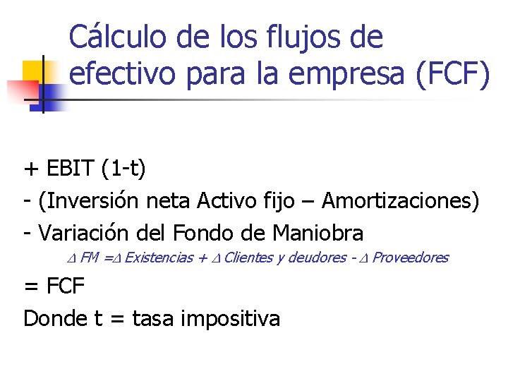 Cálculo de los flujos de efectivo para la empresa (FCF) + EBIT (1 -t)