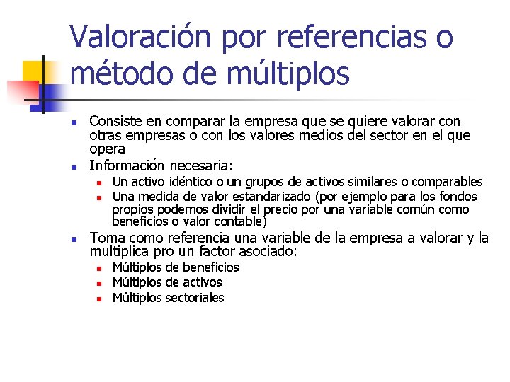 Valoración por referencias o método de múltiplos n n Consiste en comparar la empresa