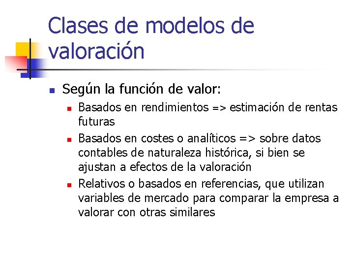 Clases de modelos de valoración n Según la función de valor: n n n