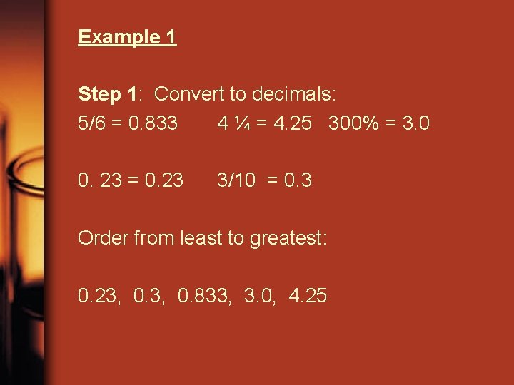 Example 1 Step 1: Convert to decimals: 5/6 = 0. 833 4 ¼ =