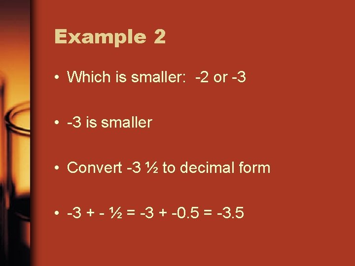 Example 2 • Which is smaller: -2 or -3 • -3 is smaller •