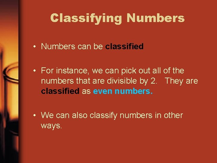 Classifying Numbers • Numbers can be classified • For instance, we can pick out