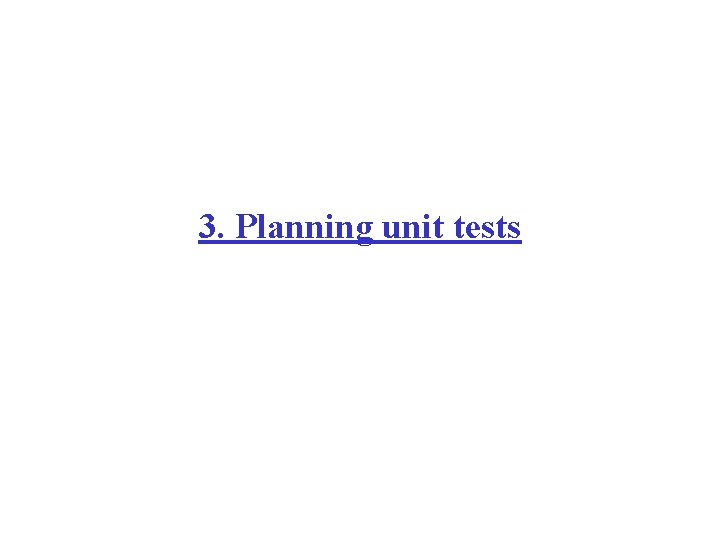 3. Planning unit tests 3. Planning unit tests