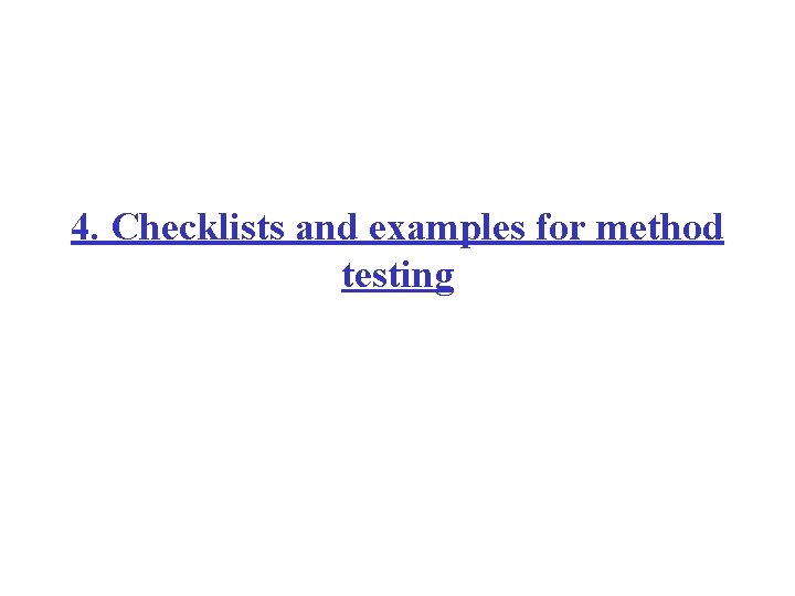 4. Checklists and examples for method testing 4. Checklists and examples for method testing