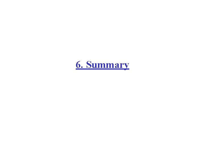 6. Summary 6. Summary