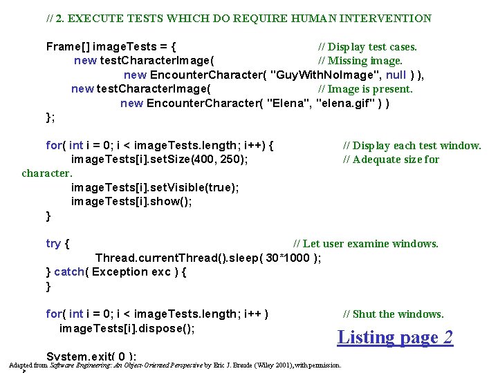// 2. EXECUTE TESTS WHICH DO REQUIRE HUMAN INTERVENTION Frame[] image. Tests = {