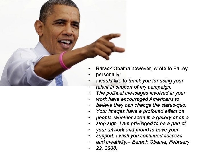  • • • • Barack Obama however, wrote to Fairey personally: I would
