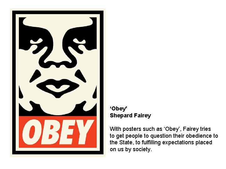 ‘Obey’ Shepard Fairey With posters such as ‘Obey’, Fairey tries to get people to