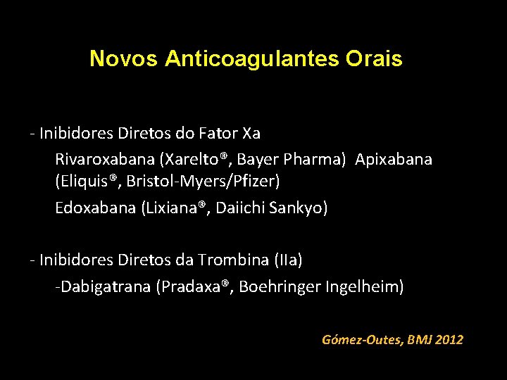 Novos Anticoagulantes Orais - Inibidores Diretos do Fator Xa Rivaroxabana (Xarelto®, Bayer Pharma) Apixabana Novos Anticoagulantes Orais - Inibidores Diretos do Fator Xa Rivaroxabana (Xarelto®, Bayer Pharma) Apixabana