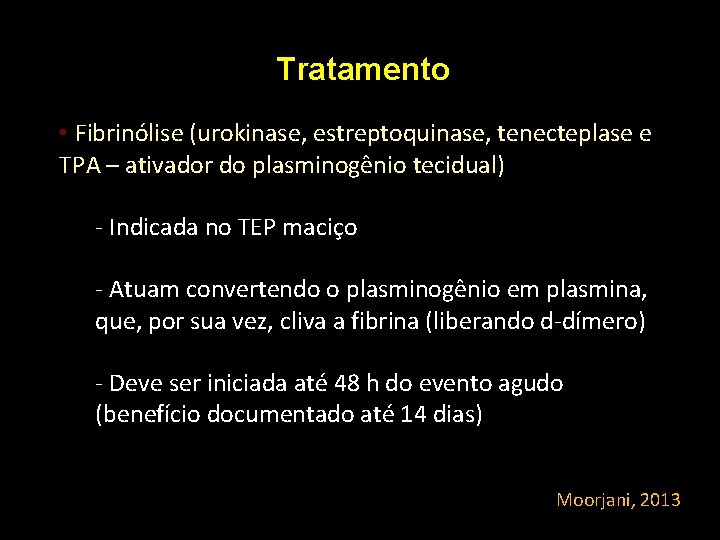 Tratamento • Fibrinólise (urokinase, estreptoquinase, tenecteplase e TPA – ativador do plasminogênio tecidual) - Tratamento • Fibrinólise (urokinase, estreptoquinase, tenecteplase e TPA – ativador do plasminogênio tecidual) -