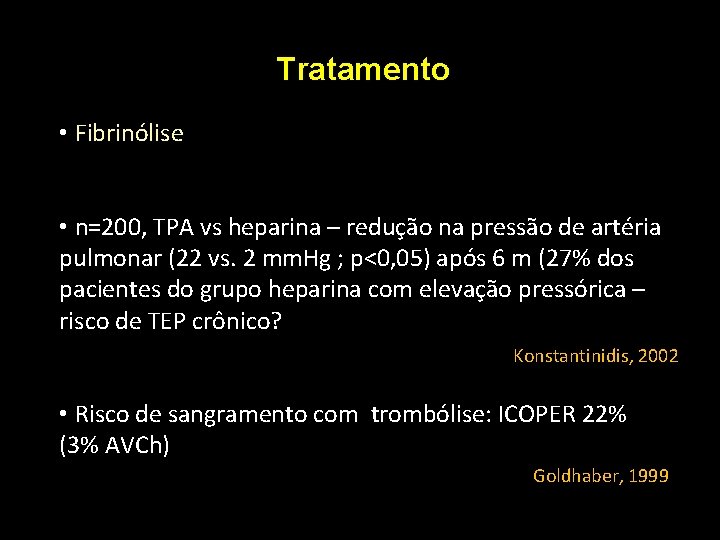 Tratamento • Fibrinólise • n=200, TPA vs heparina – redução na pressão de artéria Tratamento • Fibrinólise • n=200, TPA vs heparina – redução na pressão de artéria