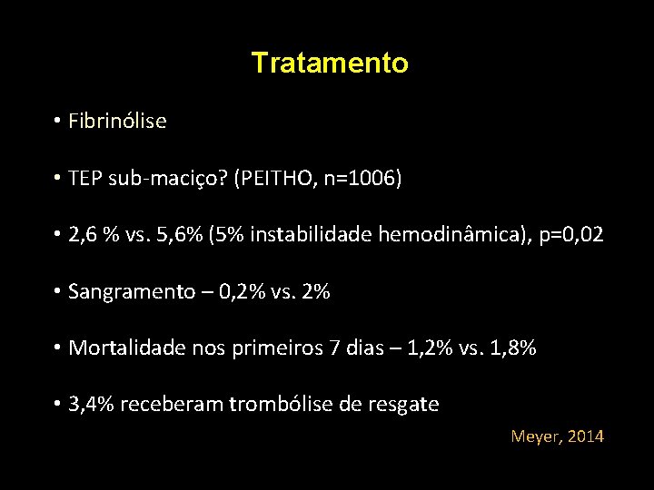 Tratamento • Fibrinólise • TEP sub-maciço? (PEITHO, n=1006) • 2, 6 % vs. 5, Tratamento • Fibrinólise • TEP sub-maciço? (PEITHO, n=1006) • 2, 6 % vs. 5,