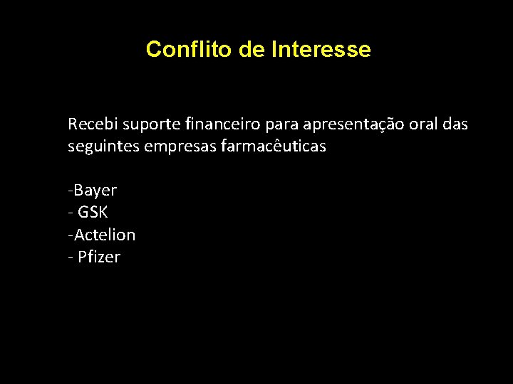 Conflito de Interesse Recebi suporte financeiro para apresentação oral das seguintes empresas farmacêuticas -Bayer Conflito de Interesse Recebi suporte financeiro para apresentação oral das seguintes empresas farmacêuticas -Bayer