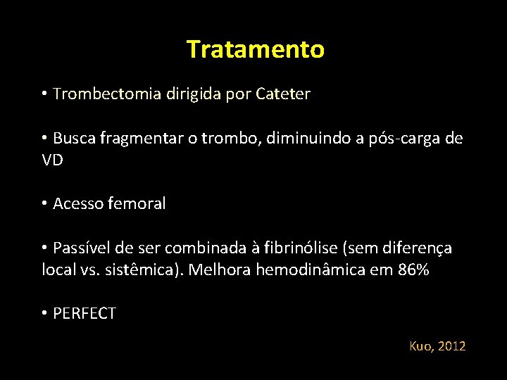 Tratamento • Trombectomia dirigida por Cateter • Busca fragmentar o trombo, diminuindo a pós-carga Tratamento • Trombectomia dirigida por Cateter • Busca fragmentar o trombo, diminuindo a pós-carga