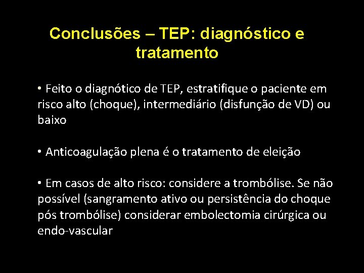 Conclusões – TEP: diagnóstico e tratamento • Feito o diagnótico de TEP, estratifique o Conclusões – TEP: diagnóstico e tratamento • Feito o diagnótico de TEP, estratifique o