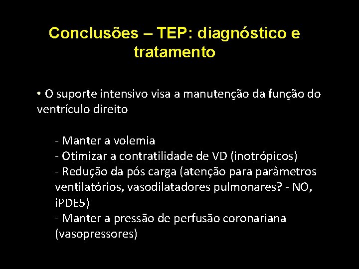 Conclusões – TEP: diagnóstico e tratamento • O suporte intensivo visa a manutenção da Conclusões – TEP: diagnóstico e tratamento • O suporte intensivo visa a manutenção da