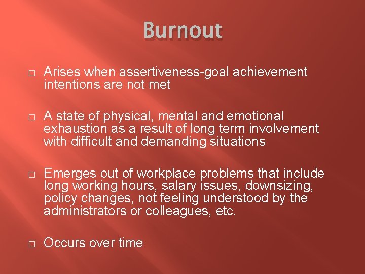 Burnout � Arises when assertiveness-goal achievement intentions are not met � A state of