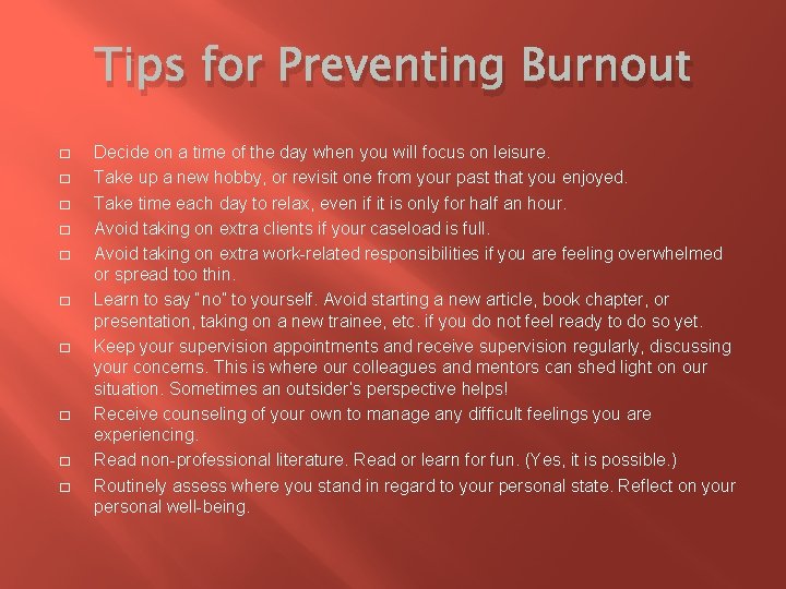 Tips for Preventing Burnout � � � � � Decide on a time of