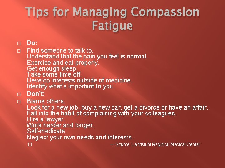 Tips for Managing Compassion Fatigue � � Do: Find someone to talk to. Understand