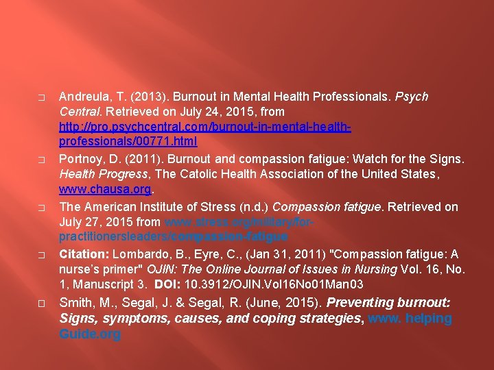� � � Andreula, T. (2013). Burnout in Mental Health Professionals. Psych Central. Retrieved