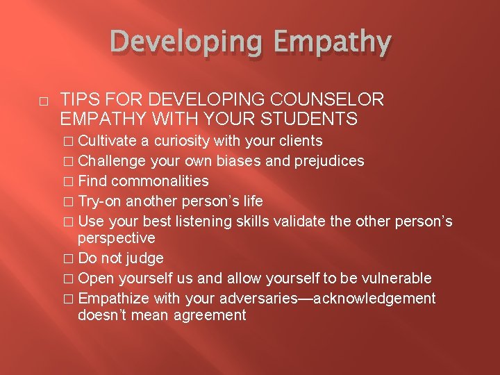 Developing Empathy � TIPS FOR DEVELOPING COUNSELOR EMPATHY WITH YOUR STUDENTS � Cultivate a