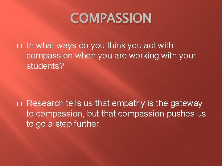 COMPASSION � In what ways do you think you act with compassion when you