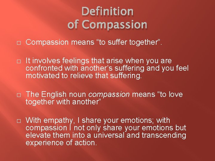 Definition of Compassion � Compassion means “to suffer together”. � It involves feelings that