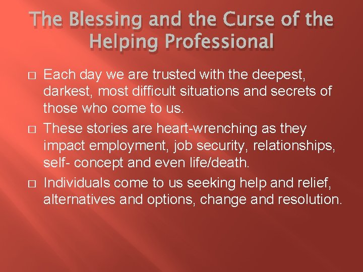The Blessing and the Curse of the Helping Professional � � � Each day