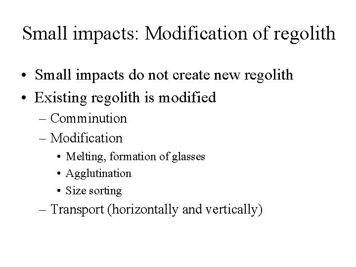 Small impacts: Modification of regolith • Small impacts do not create new regolith •