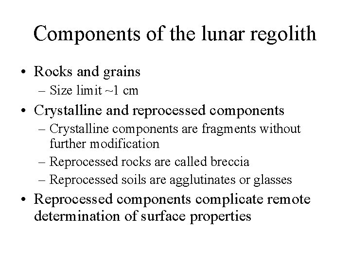 Components of the lunar regolith • Rocks and grains – Size limit ~1 cm