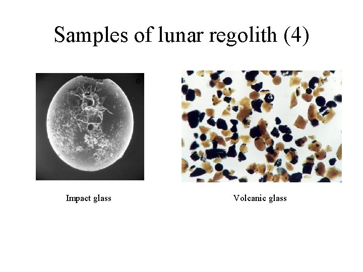 Samples of lunar regolith (4) Impact glass Volcanic glass 
