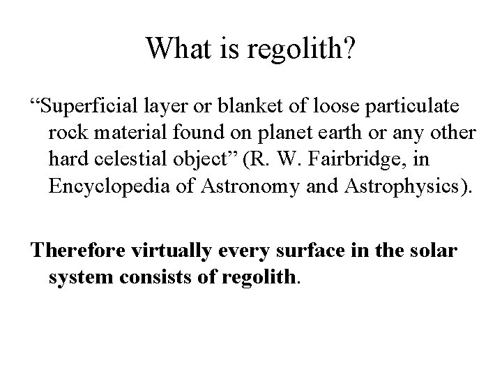 What is regolith? “Superficial layer or blanket of loose particulate rock material found on