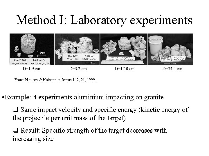 Method I: Laboratory experiments From: Housen & Holsapple, Icarus 142, 21, 1999. • Example: