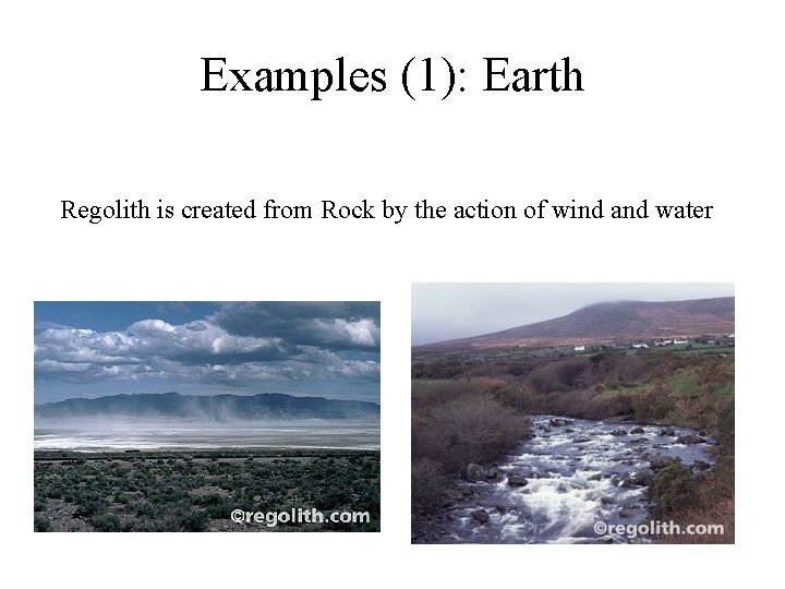 Examples (1): Earth Regolith is created from Rock by the action of wind and