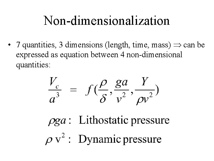 Non-dimensionalization • 7 quantities, 3 dimensions (length, time, mass) can be expressed as equation