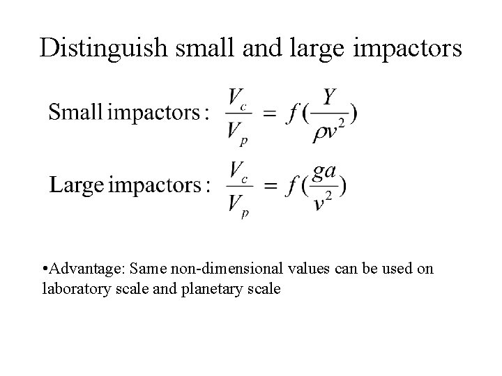 Distinguish small and large impactors • Advantage: Same non-dimensional values can be used on