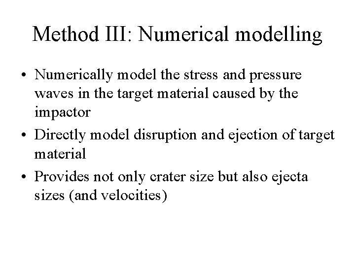 Method III: Numerical modelling • Numerically model the stress and pressure waves in the
