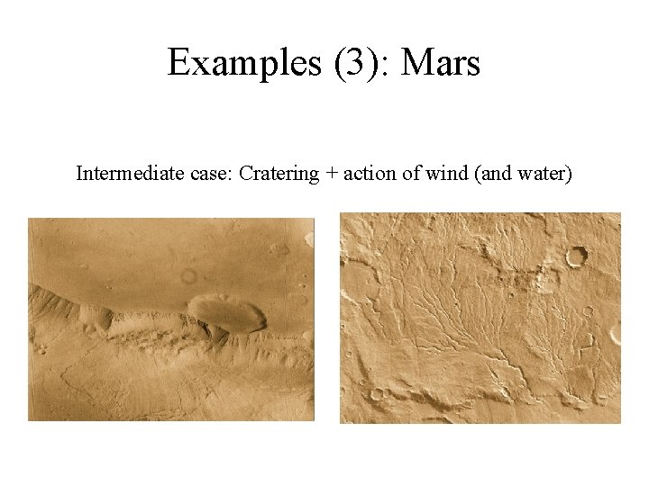 Examples (3): Mars Intermediate case: Cratering + action of wind (and water) 