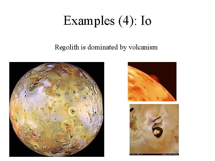 Examples (4): Io Regolith is dominated by volcanism 