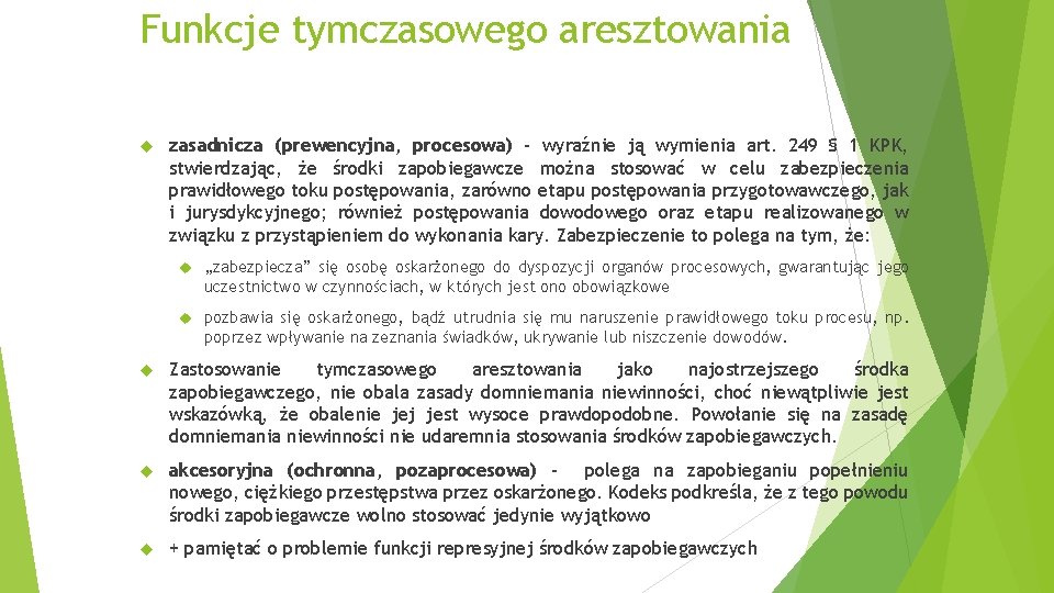 Funkcje tymczasowego aresztowania zasadnicza (prewencyjna, procesowa) – wyraźnie ją wymienia art. 249 § 1