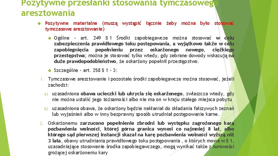 Pozytywne przesłanki stosowania tymczasowego aresztowania Pozytywne materialne (muszą wystąpić łącznie żeby można było stosować