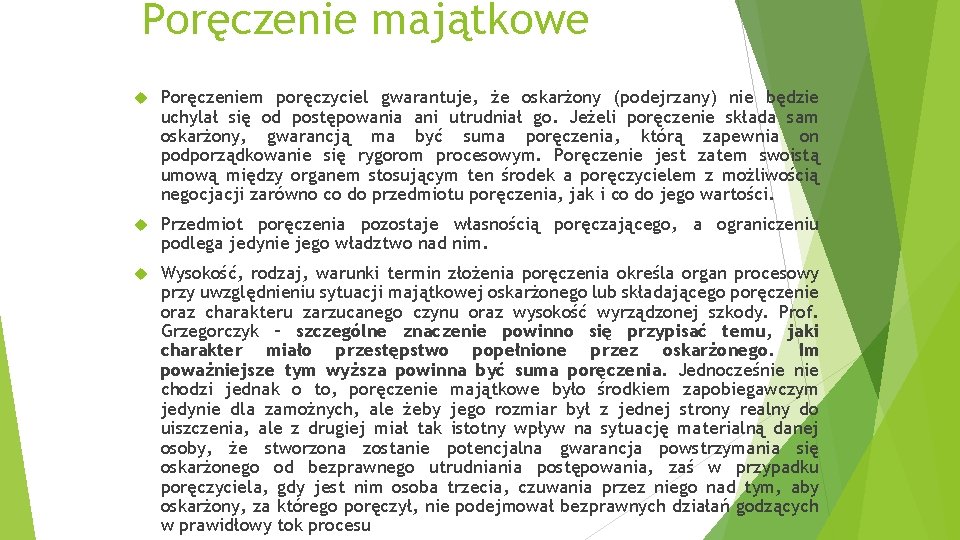 Poręczenie majątkowe Poręczeniem poręczyciel gwarantuje, że oskarżony (podejrzany) nie będzie uchylał się od postępowania