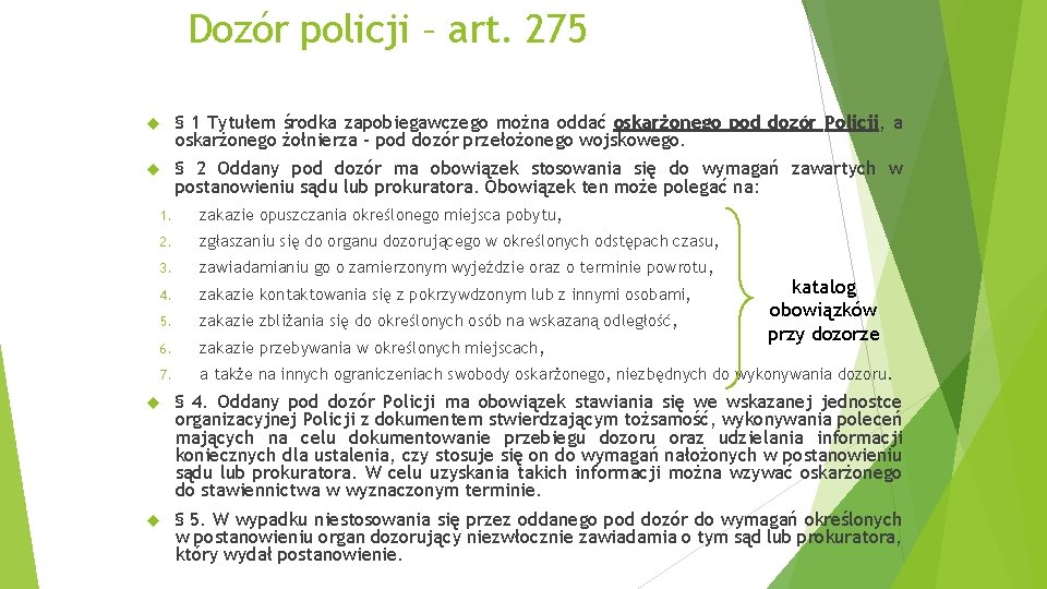 Dozór policji – art. 275 § 1 Tytułem środka zapobiegawczego można oddać oskarżonego pod