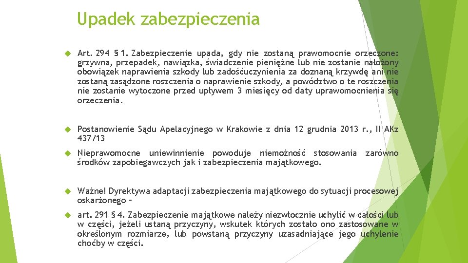 Upadek zabezpieczenia Art. 294 § 1. Zabezpieczenie upada, gdy nie zostaną prawomocnie orzeczone: grzywna,