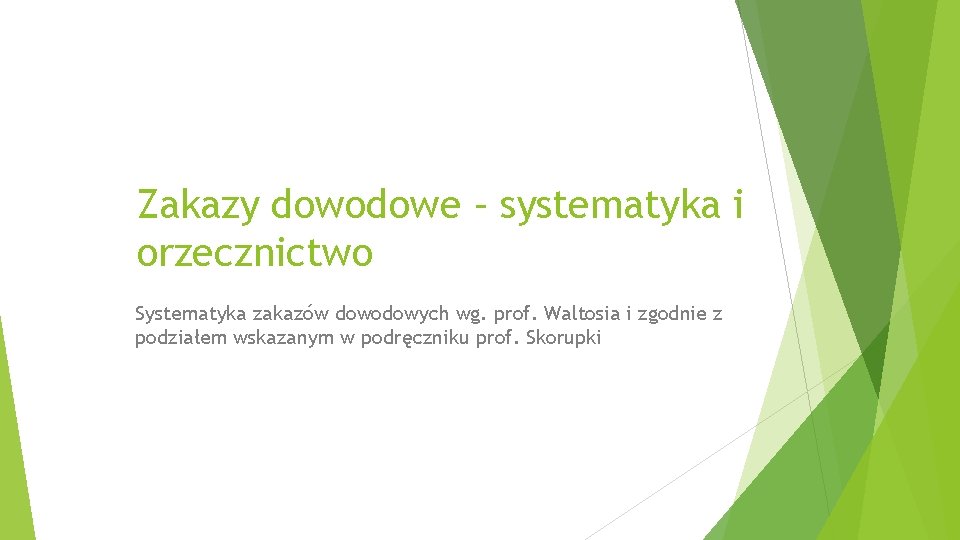 Zakazy dowodowe – systematyka i orzecznictwo Systematyka zakazów dowodowych wg. prof. Waltosia i zgodnie