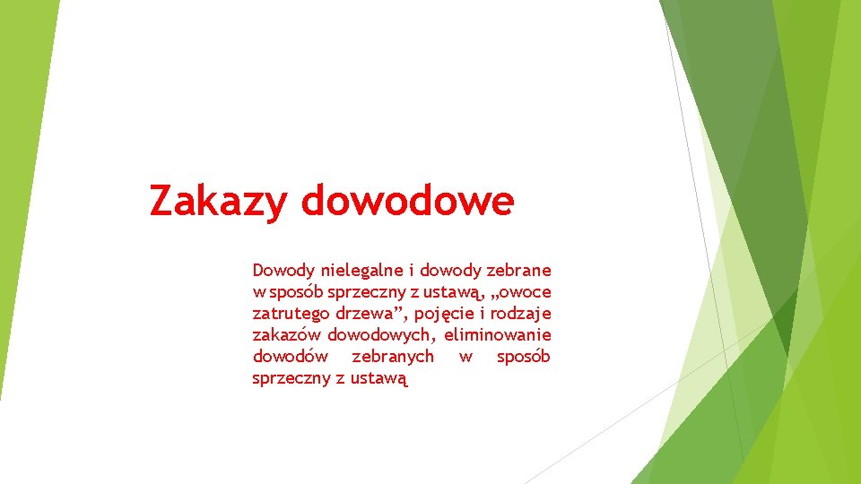 Zakazy dowodowe Dowody nielegalne i dowody zebrane w sposób sprzeczny z ustawą, „owoce zatrutego