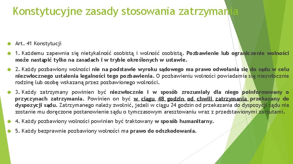 Konstytucyjne zasady stosowania zatrzymania Art. 41 Konstytucji 1. Każdemu zapewnia się nietykalność osobistą i