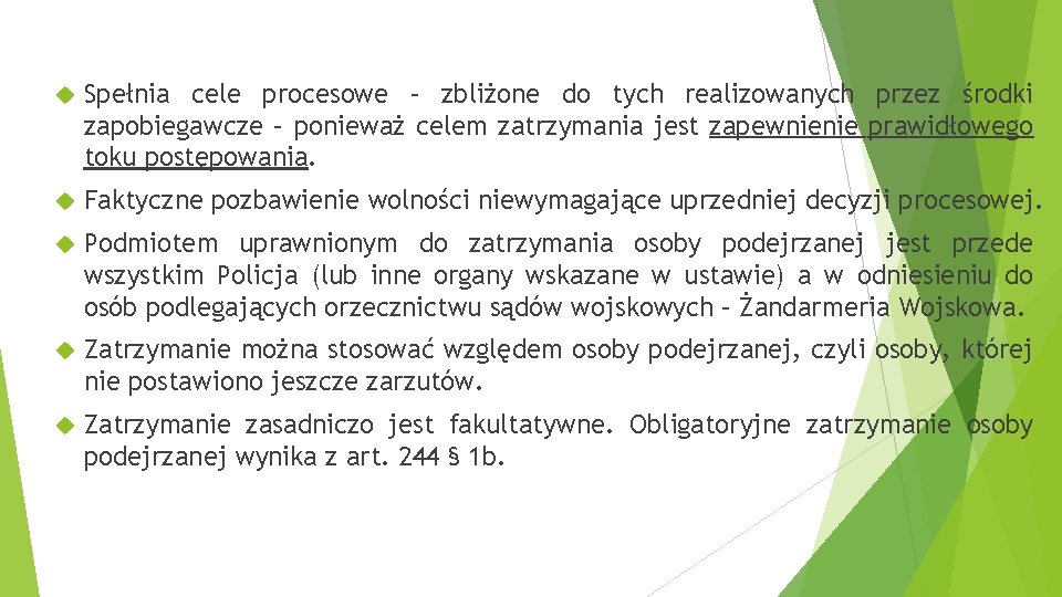  Spełnia cele procesowe – zbliżone do tych realizowanych przez środki zapobiegawcze – ponieważ