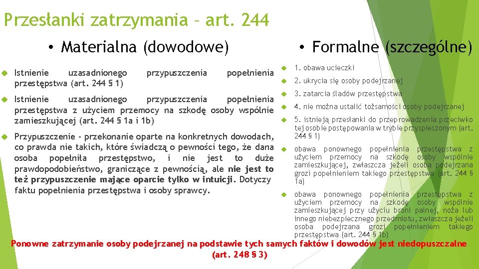 Przesłanki zatrzymania – art. 244 • Materialna (dowodowe) • Formalne (szczególne) popełnienia 1. obawa