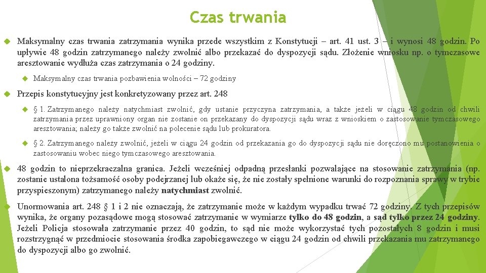 Czas trwania Maksymalny czas trwania zatrzymania wynika przede wszystkim z Konstytucji – art. 41